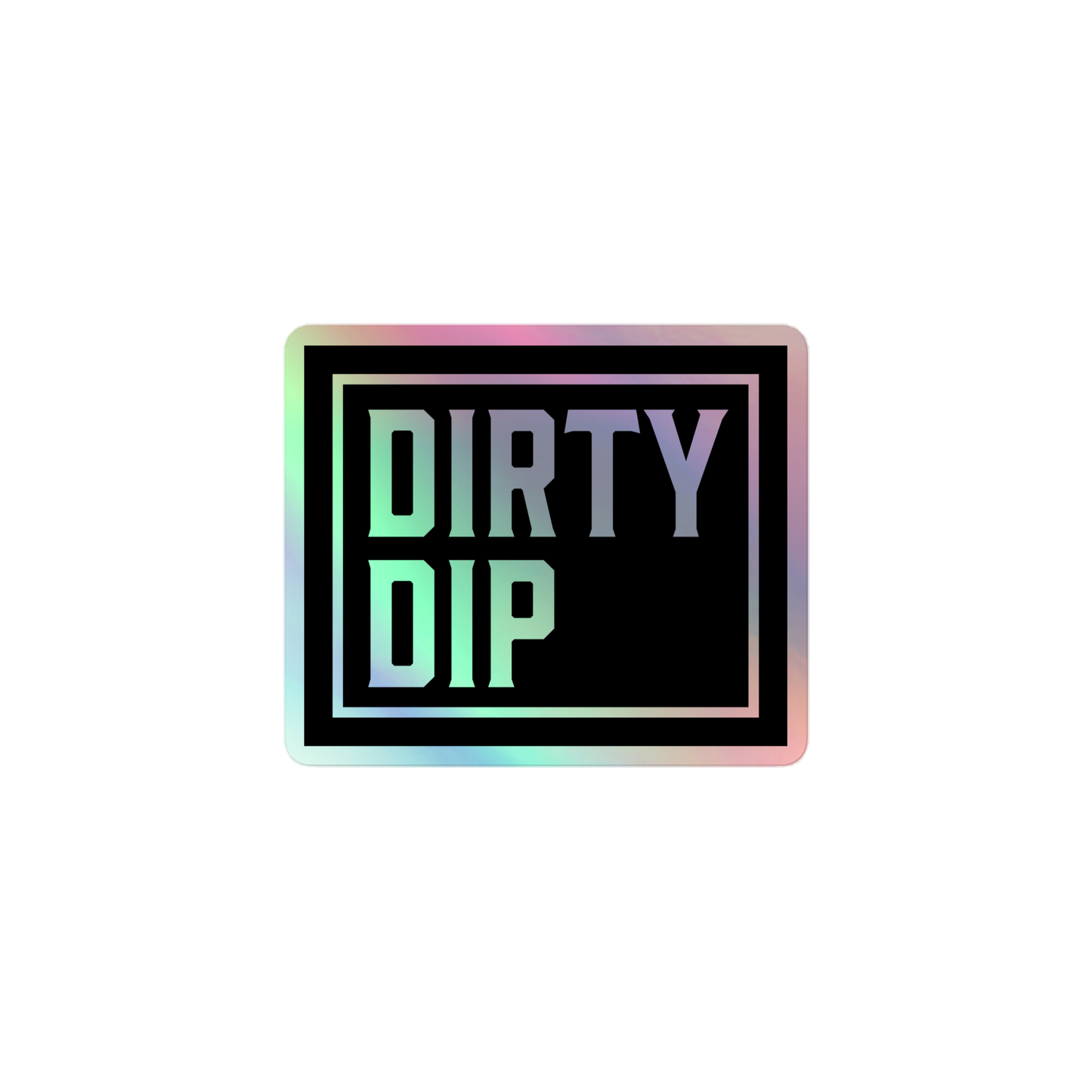 DIRTY DIP Holographic Stickers