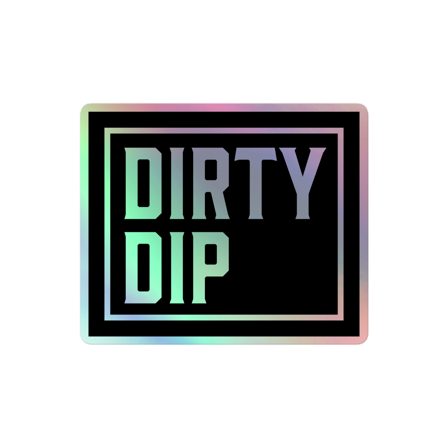 DIRTY DIP Holographic Stickers