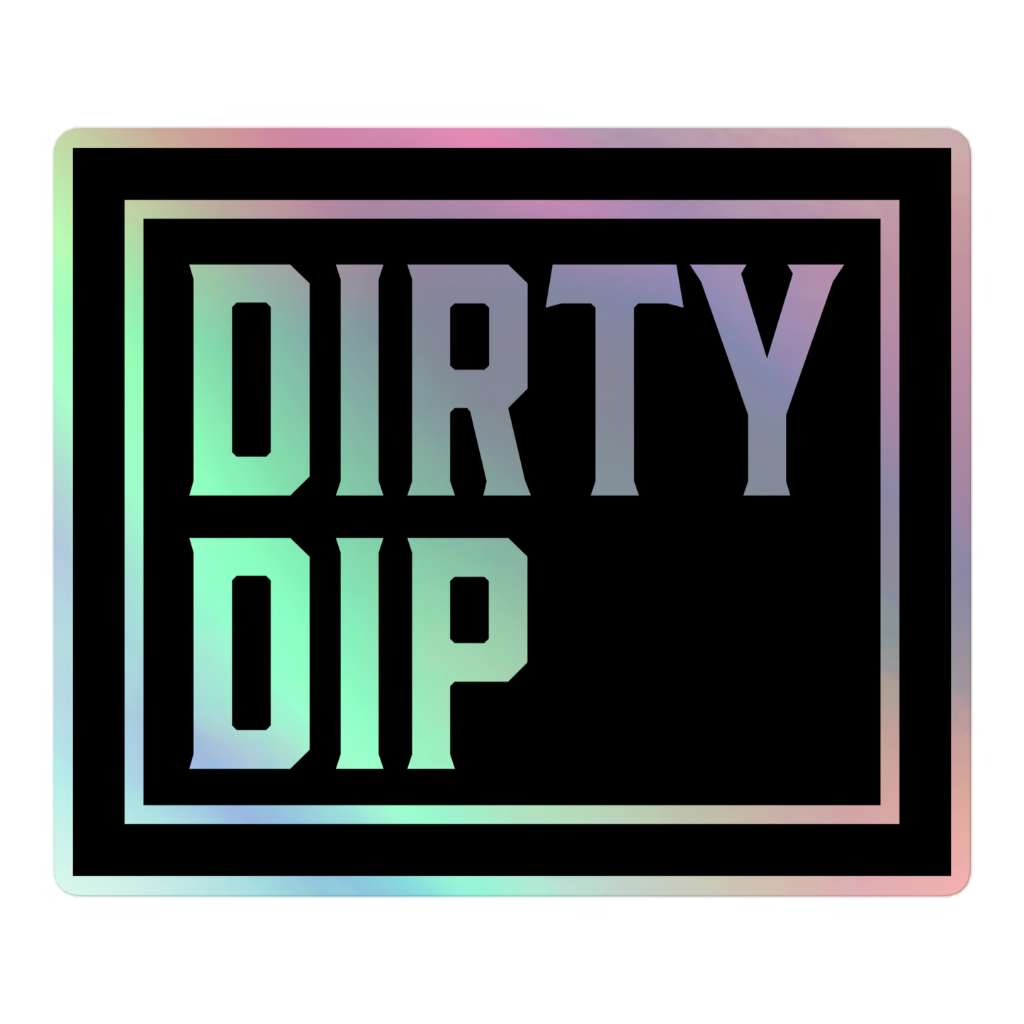 DIRTY DIP Holographic Stickers
